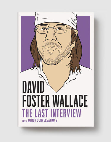 David Foster Wallace: The Last Interview and other Conversations
