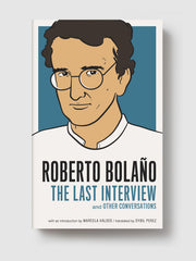 Roberto Bolaño: The Last Interview